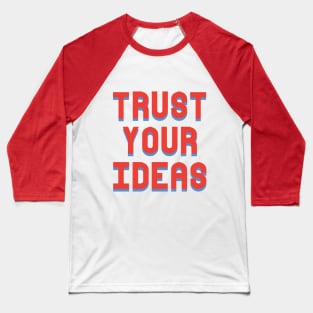 Trust Your Ideas Motivational Graphic Baseball T-Shirt